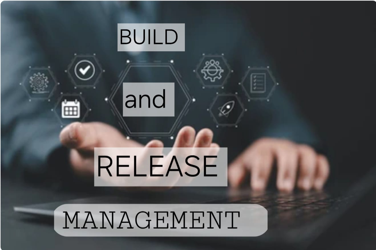 BUILD AND RELEASE MANAGEMENT